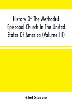 History Of The Methodist Episcopal Church In The United States Of America (Volume Iii) - Stevens, Abel