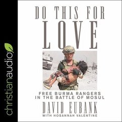 Do This for Love Lib/E: Free Burma Rangers in the Battle of Mosul - Eubank, David; Valentine, Hosannah