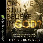 Can We Still Believe in God? Lib/E: Answering Ten Contemporary Challenges to Christianity