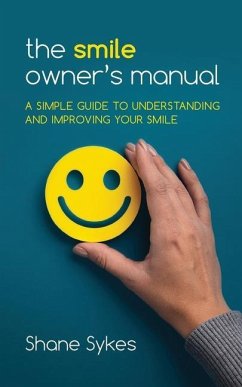 The Smile Owner's Manual: A simple guide to understanding and improving your smile - Sykes, Shane