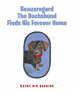 Beauxregard The Dachshund Finds His Forever Home - Haskins, Kathy Dix