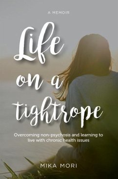 Life on a Tightrope: Overcoming Non-psychosis and Learning to Live with Chronic Health Issues - Mori, Mika