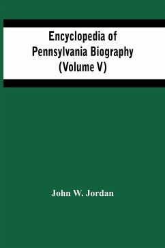 Encyclopedia Of Pennsylvania Biography (Volume V) - W. Jordan, John