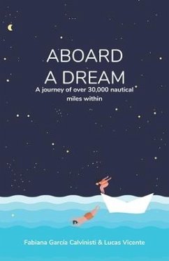 Aboard a Dream: A journey of over 30,000 nautical miles within - Vicente, Lucas; García, Fabiana