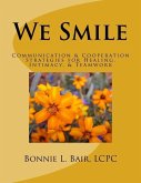 We Smile: Communication & Cooperation Strategies for Healing, Intimacy, & Teamwork