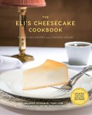 The Eli's Cheesecake Cookbook: Remarkable Recipes from a Chicago Legend: Updated 40th Anniversary Edition with New Recipes and Stories