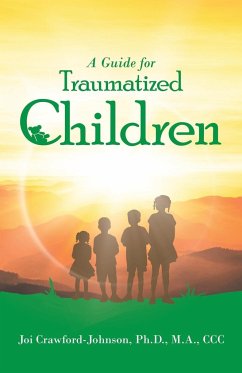 A Guide for Traumatized Children - Crawford-Johnson Ph. D. M. A. CCC, Joi