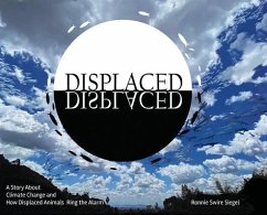 Displaced: A Story About Climate Change and How Displaced Animals Ring the Alarm - Siegel, Ronnie S.