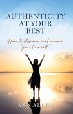 Authenticity at Your Best: How to Discover and Uncover Your True Self