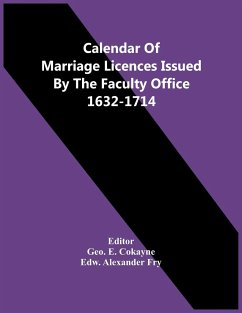 Calendar Of Marriage Licences Issued By The Faculty Office 1632-1714 - Alexander Fry, Edw.