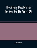 The Albany Directory For The Year For The Year 1864