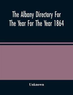 The Albany Directory For The Year For The Year 1864 - Unknown