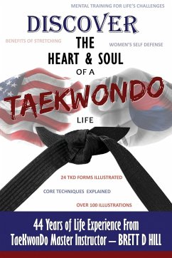 Discover the Heart & Soul of a TaeKwonDo Life - Hill, Brett D.