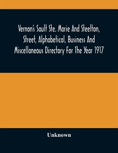 Vernon'S Sault Ste. Marie And Steelton, Street, Alphabetical, Business And Miscellaneous Directory For The Year 1917 - Unknown