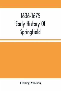 1636-1675 ; Early History Of Springfield - Morris, Henry