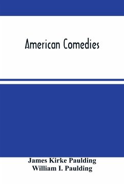 American Comedies - Kirke Paulding, James; I. Paulding, William