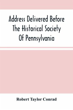 Address Delivered Before The Historical Society Of Pennsylvania - Taylor Conrad, Robert