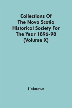 Collections Of The Nova Scotia Historical Society For The Year 1896-98 (Volume X) - Unknown