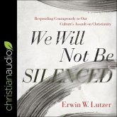 We Will Not Be Silenced Lib/E: Responding Courageously to Our Culture's Assault on Christianity