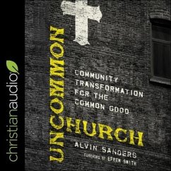 Uncommon Church Lib/E: Community Transformation for the Common Good - Sanders, Alvin