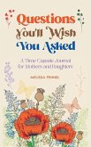 Questions You'll Wish You Asked: A Time Capsule Journal for Mothers and Daughters