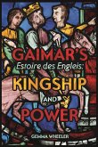 Gaimar's Estoire Des Engleis: Kingship and Power