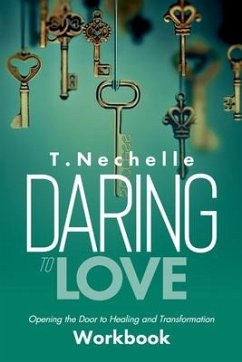 Daring to Love Opening the Door to Healing and Tramsformaion Workbook - Nechelle, Taneisha