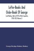 Letter-Books And Order-Book Of George, Lord Rodney, Admiral Of The White Squadron, 1780-1782 (Volume I)