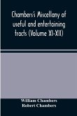 Chambers's miscellany of useful and entertaining tracts (Volume XI-XII)