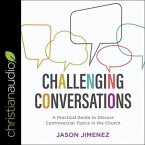 Challenging Conversations Lib/E: A Practical Guide to Discuss Controversial Topics in the Church
