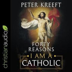 Forty Reasons I Am a Catholic Lib/E - Kreeft, Peter