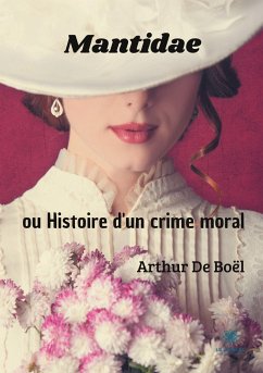 Mantidae: ou Histoire d'un crime moral - de Boël, Arthur