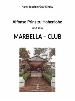 Alfonso Prinz zu Hohenlohe und sein Marbella Club (eBook, ePUB) - Graf Kinsky, Hans-Joachim