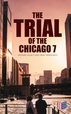 The Trial of the Chicago 7: History, Legacy and Trial Transcript (eBook, ePUB) - Ragsdale, Bruce A.; Center, Federal Judicial