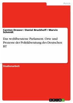 Das wohlberatene Parlament. Orte und Prozesse der Politikberatung des Deutschen BT (eBook, PDF) - Drawer, Carsten; Bruckhoff, Daniel; Schmidt, Marvin