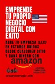 Emprende tu propio negocio digital con éxito: Abre tu empresa (LLC) en Estados Unidos desde cualquier sitio y gana dinero con Amazon (eBook, ePUB)