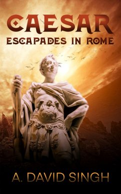 Caesar: Escapades in Rome (Historical Stories, #1) (eBook, ePUB) - Singh, A. David