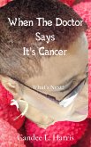 When The Doctor Says It's Cancer What's Next! (eBook, ePUB)