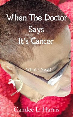 When The Doctor Says It's Cancer What's Next! (eBook, ePUB) - Harris, Candee L.