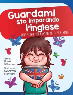 Guardami sto imparando l'inglese: Una storia per bambini dai 3 ai 6 anni (Look at me I'm Learning, #15) (eBook, ePUB) - Williamson, Daniel