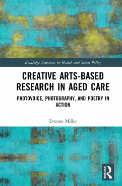Creative Arts-Based Research in Aged Care - Miller, Evonne