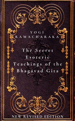 The Secret Esoteric Teachings of the Bhagavad Gita (eBook, ePUB) - Ramacharaka, Yogi