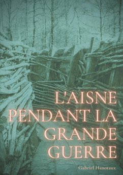 L'Aisne pendant la grande guerre (eBook, ePUB) - Hanotaux, Gabriel