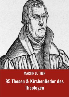 95 Thesen & Kirchenlieder des Theologen (eBook, ePUB) - Luther, Martin