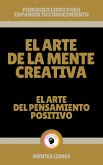 El Arte de la Mente Creativa - El Arte del Pensamiento Positivo (eBook, ePUB)