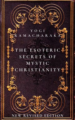 The Esoteric Secrets of Mystic Christianity: The Inner Teachings of the Master (eBook, ePUB) - Ramacharaka, Yogi