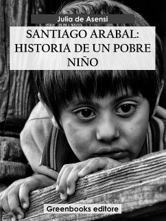 Santiago Arabal: Historia de un pobre niño (eBook, ePUB) - de Asensi, Julia