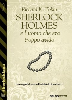 Sherlock Holmes e l'uomo che era troppo avido (eBook, ePUB) - K. Tobin, Richard
