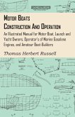 Motor Boats - Construction and Operation - An Illustrated Manual for Motor Boat, Launch and Yacht Owners, Operator's of Marine Gasolene Engines, and Amateur Boat-Builders (eBook, ePUB)