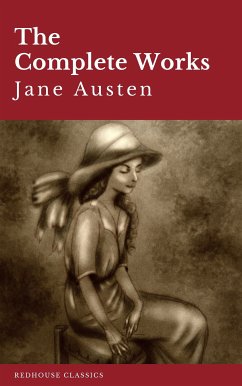 The Complete Works of Jane Austen: Sense and Sensibility, Pride and Prejudice, Mansfield Park, Emma, Northanger Abbey, Persuasion, Lady ... Sandition, and the Complete Juvenilia (eBook, ePUB) - Austen, Jane; Redhouse